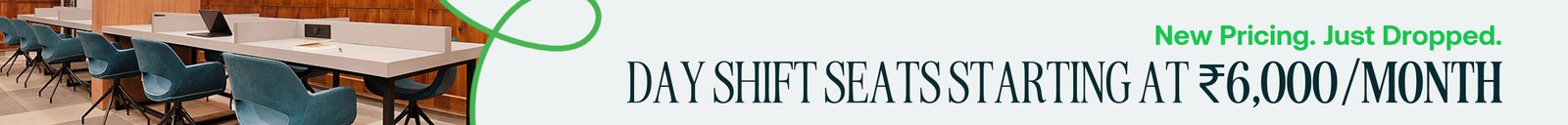 Day shift seats starting at rupees 6,000 per month